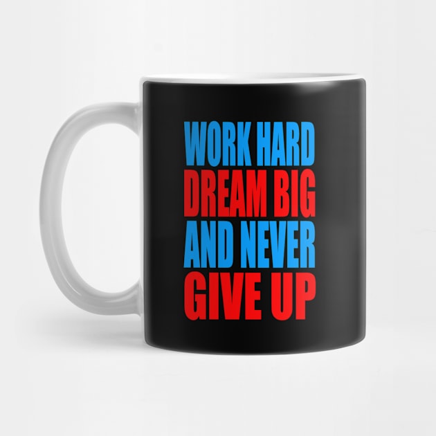 Work hard dream big and never give up by Evergreen Tee